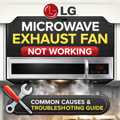 LG Microwave Exhaust Fan Not Working - Common Causes and Troubleshooting Guide