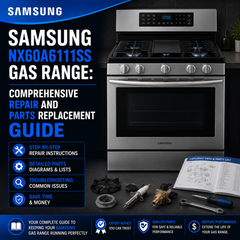 Samsung NX60A6111SS Gas Range: Comprehensive Repair and Parts Replacement Guide