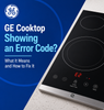GE Cooktop Showing an Error Code? What It Means and How to Fix It