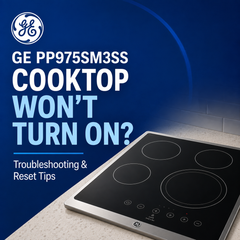 GE PP975SM3SS Smoothtop Cooktop Won't Turn On? Troubleshooting and Reset Tips