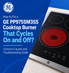 How to Fix a GE PP975SM3SS Cooktop Burner That Cycles On and Off? Common Causes and Troubleshooting Guide